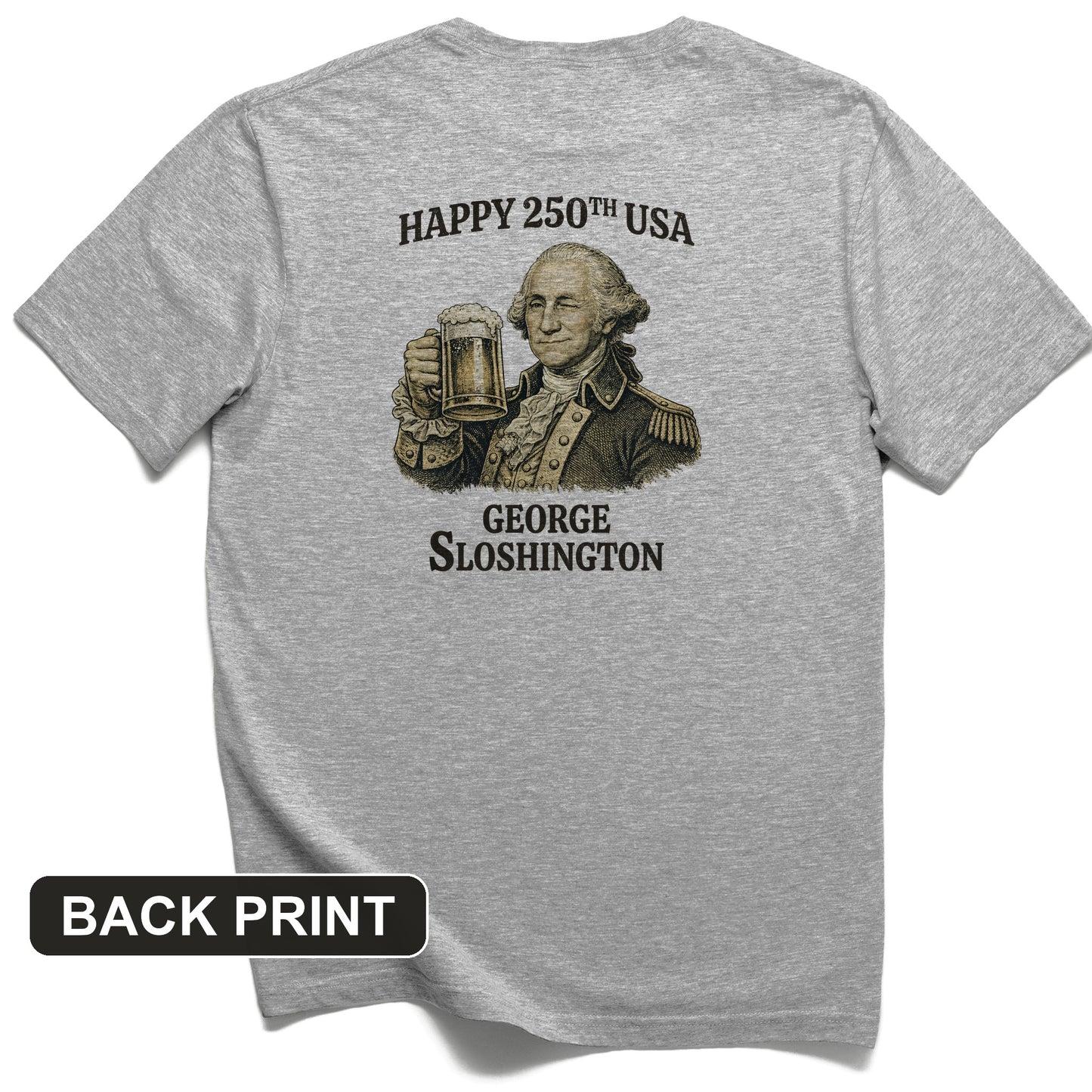 George Sloshington 250th Back Print T-Shirt