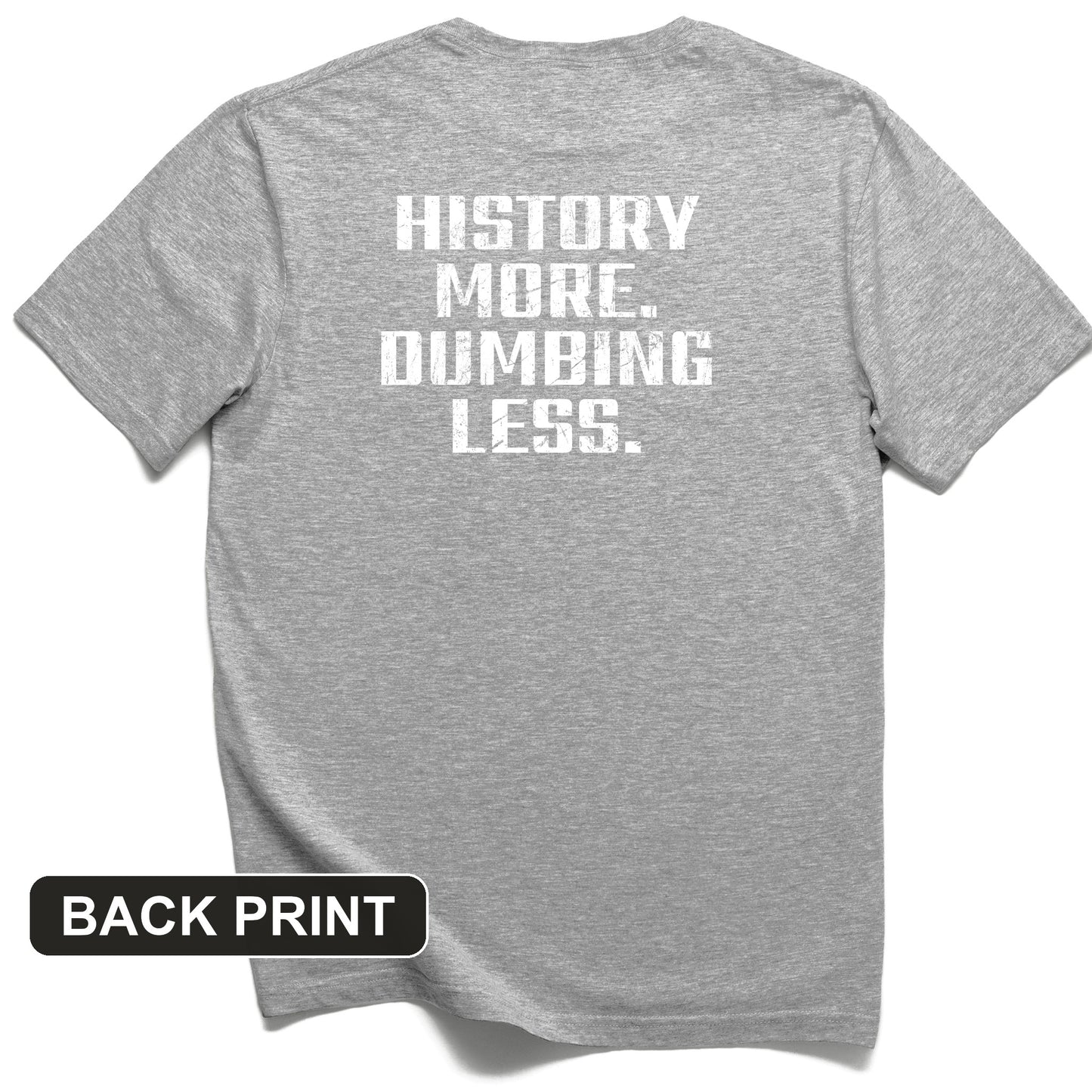 History More Dumbing Less Back Print T-Shirt