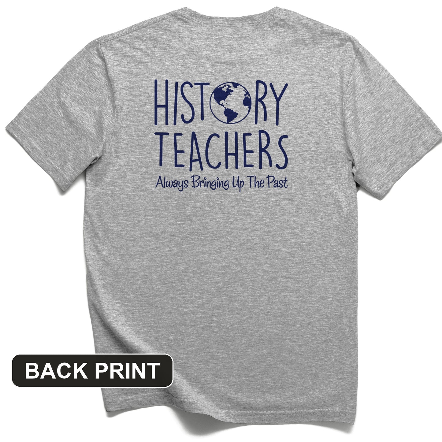 History Teachers Always Bringing Up the Past Back Print T-Shirt