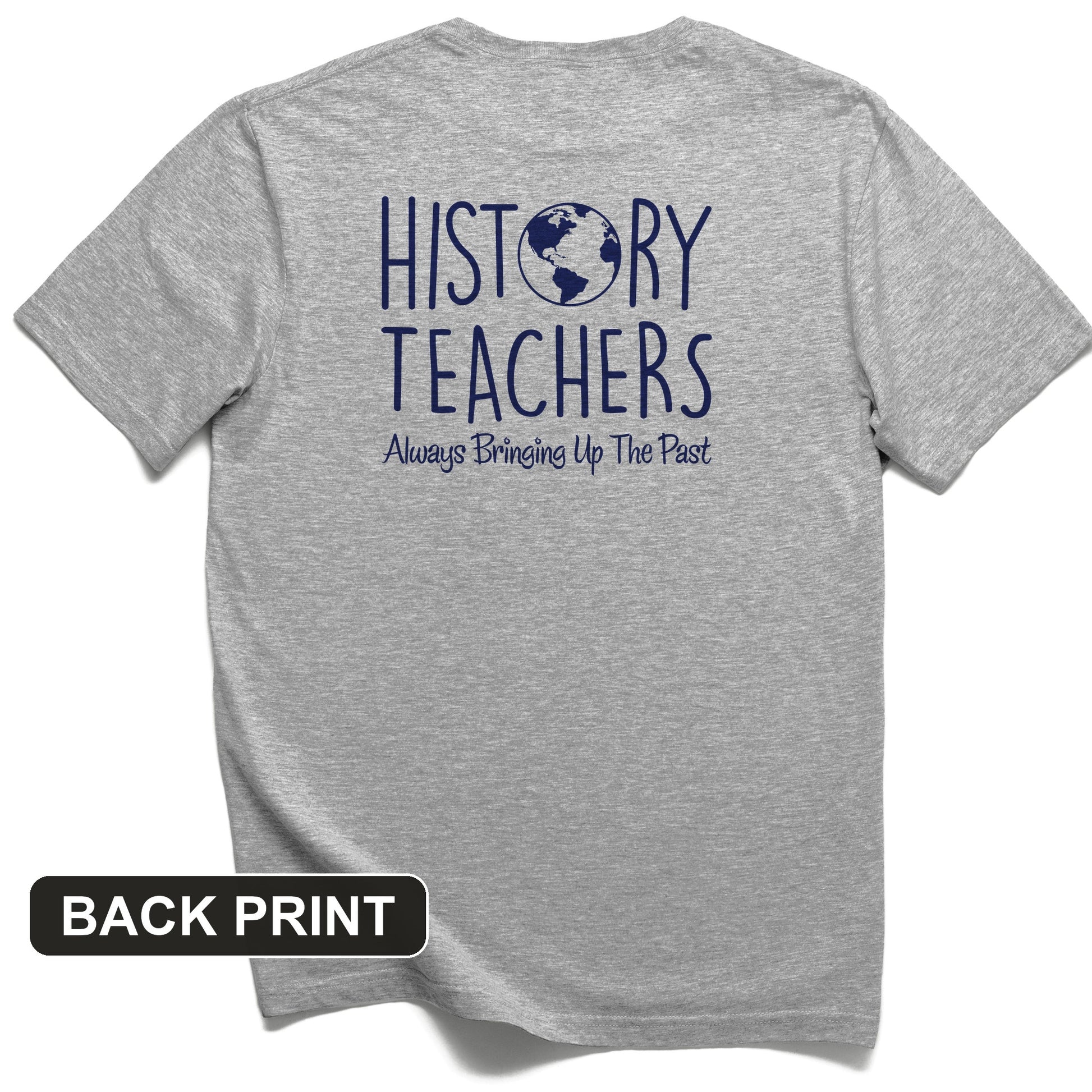History Teachers Always Bringing Up the Past Back Print T-Shirt