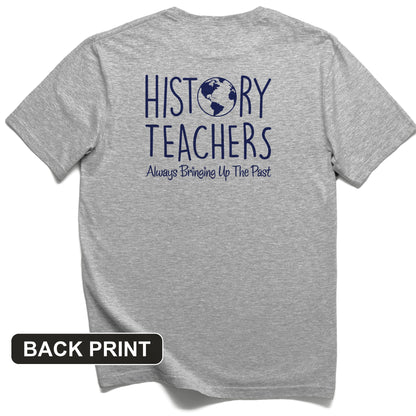 History Teachers Always Bringing Up the Past Back Print T-Shirt