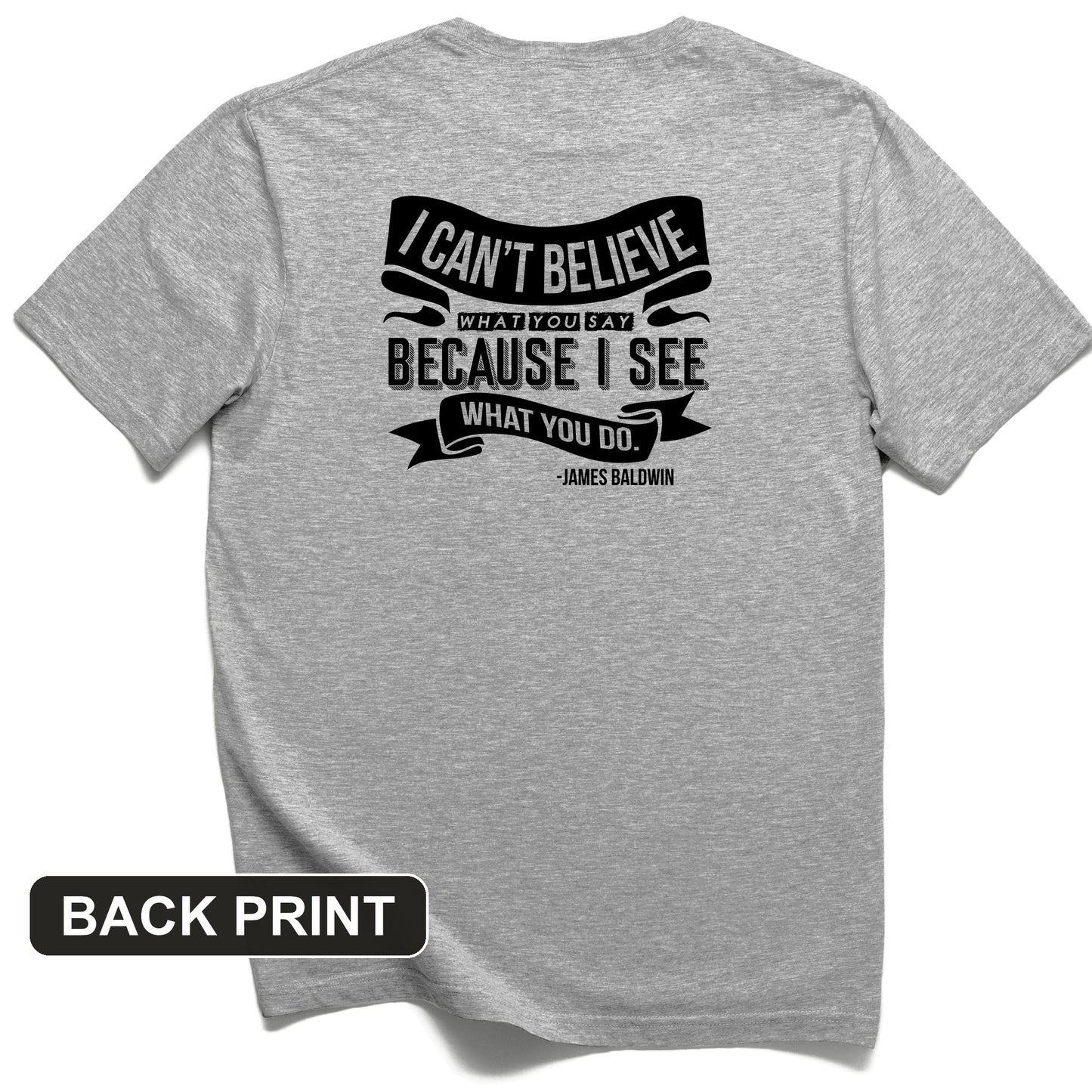 I Can't Believe What You Say Back Print T-Shirt