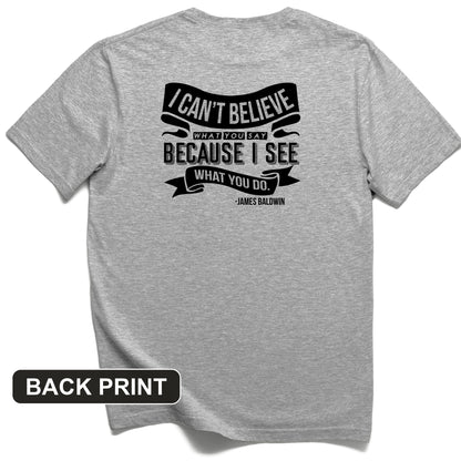 I Can't Believe What You Say Back Print T-Shirt