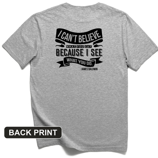 I Can't Believe What You Say Back Print T-Shirt