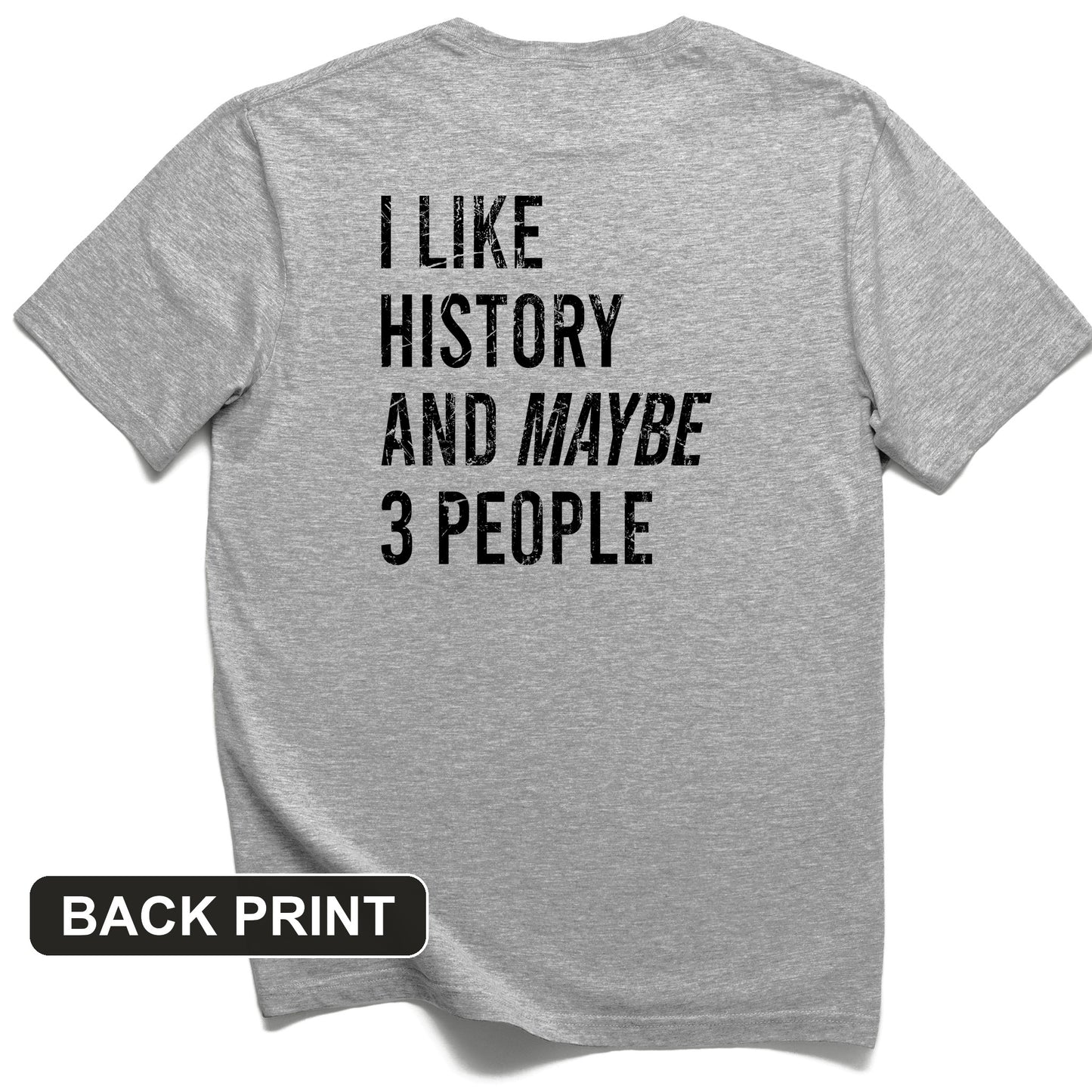 I Like History And Maybe 3 People Back Print T-Shirt