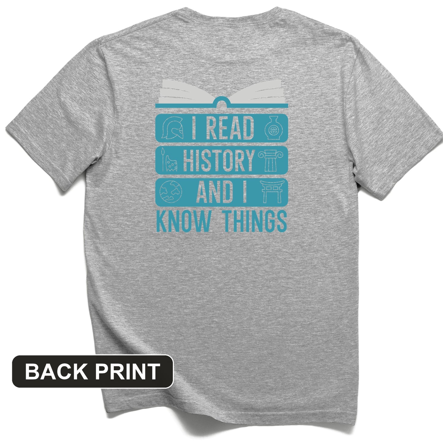 I Read History and Know Things Back Print T-Shirt