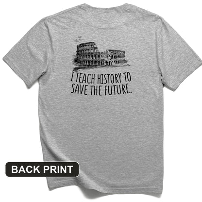 I Teach History To Save The Future Back Print T-Shirt