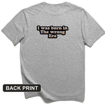 I Was Born In The Wrong Era Back Print T-Shirt