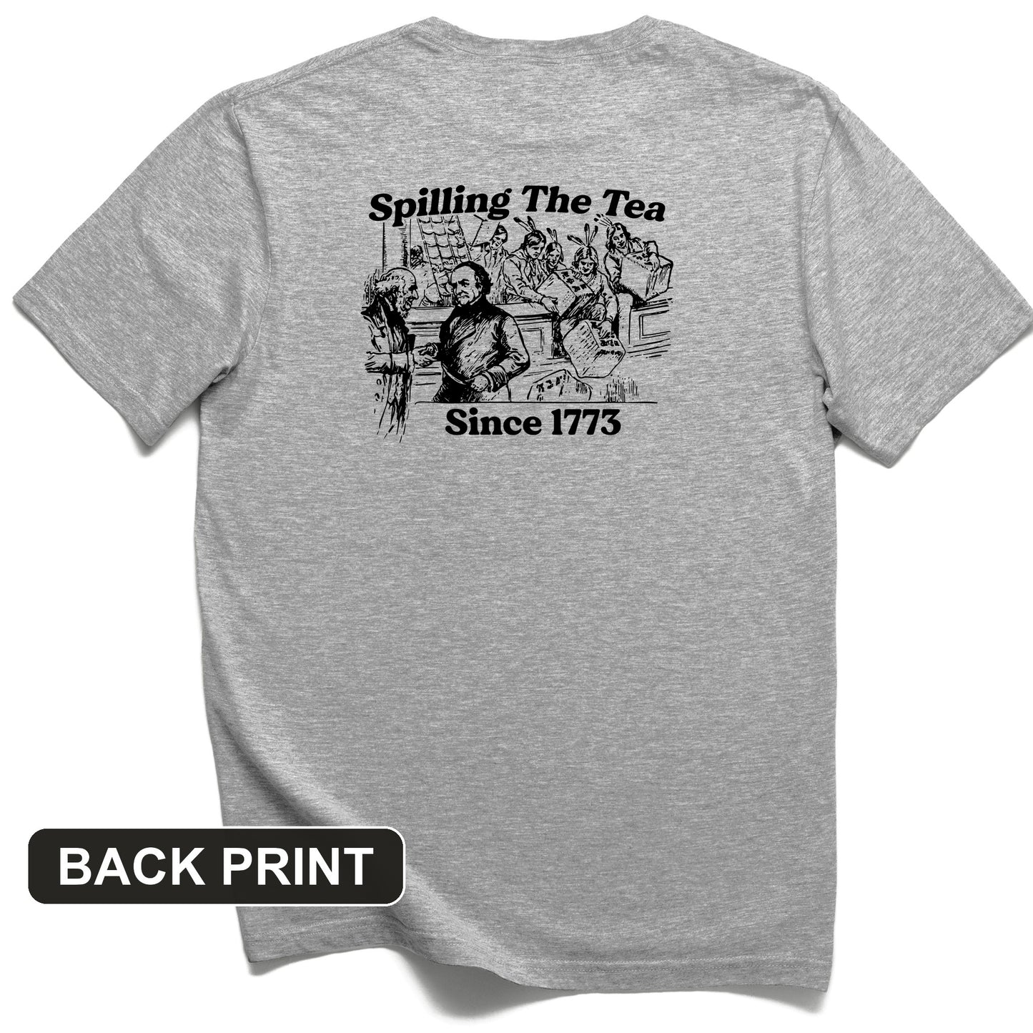 Spilling The Tea Since 1773 Back Print T-Shirt