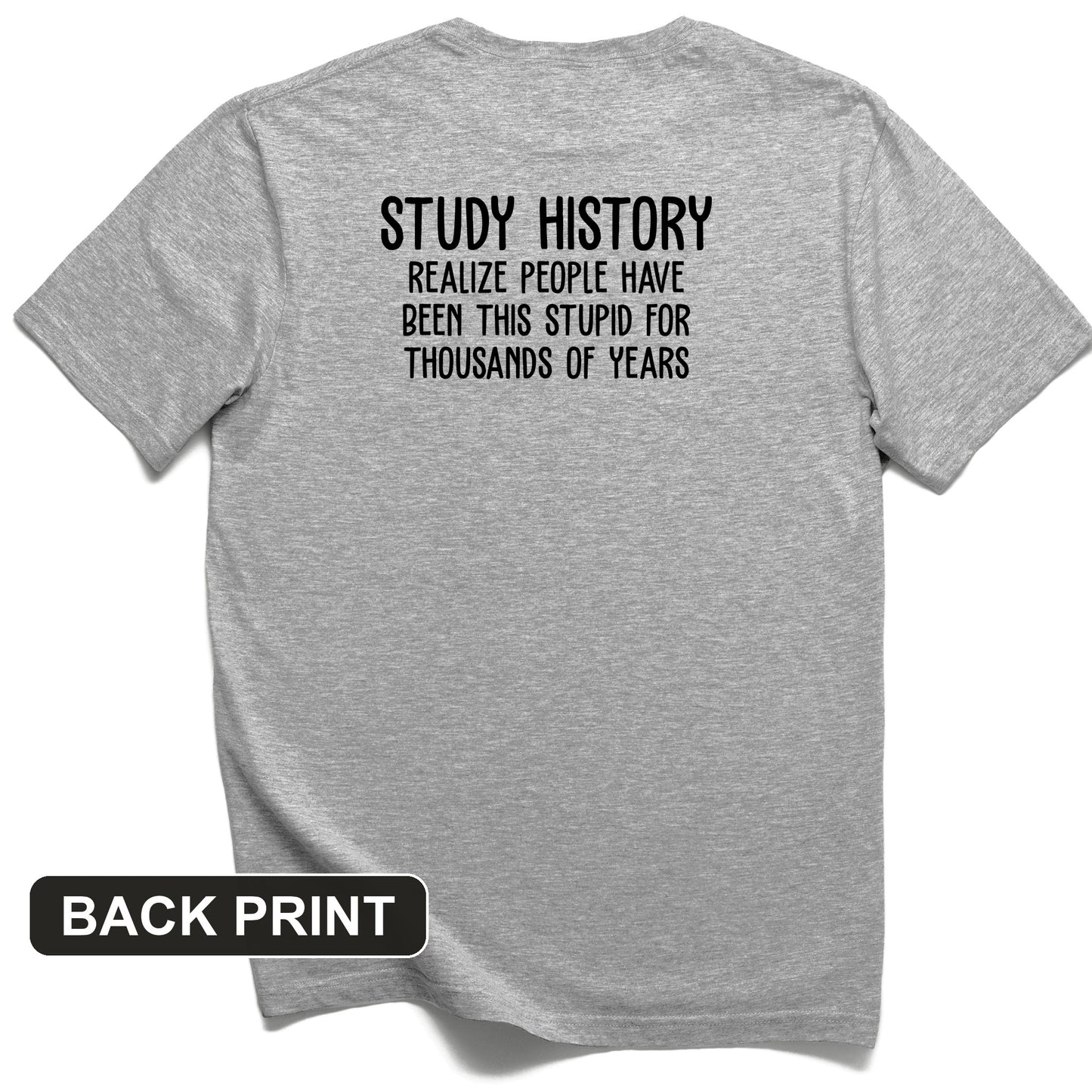 Study History Back Print T-Shirt