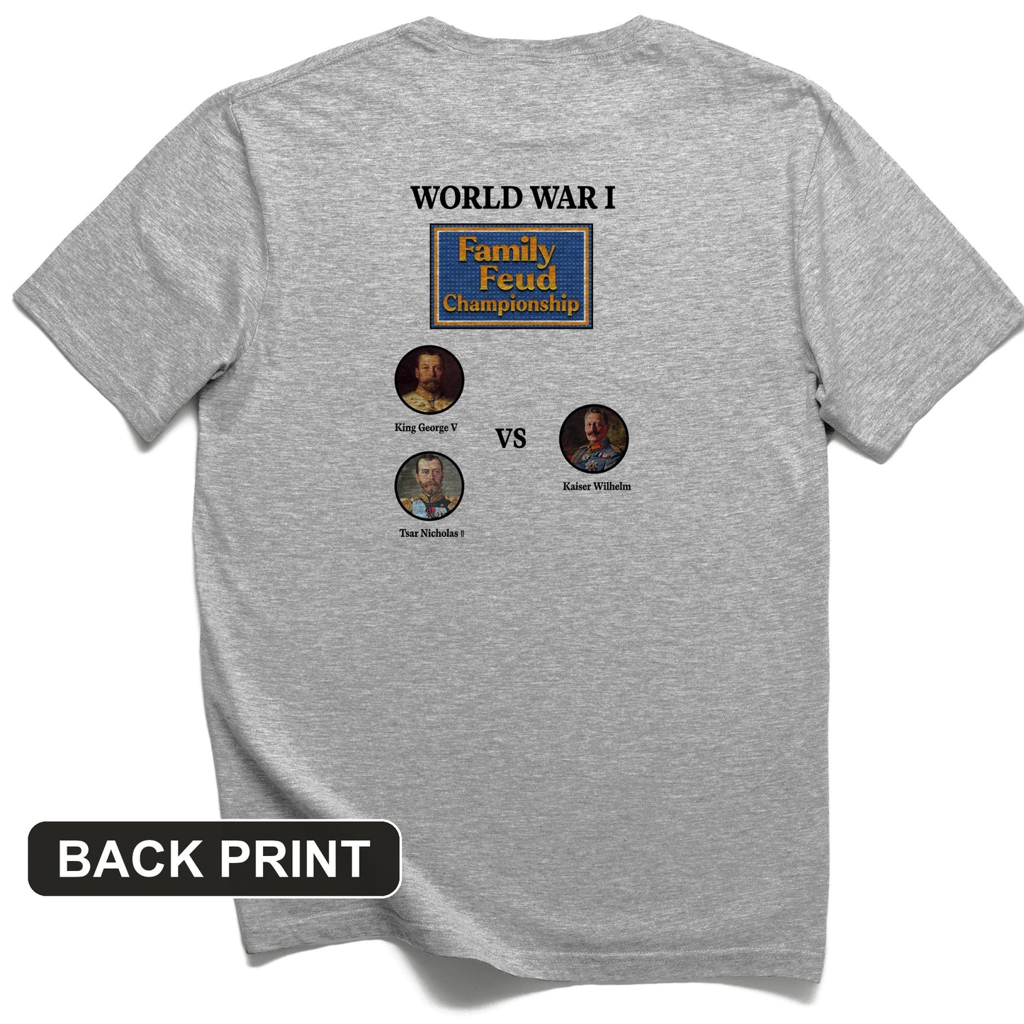 WW1 Family Feud Championship Back Print T-Shirt