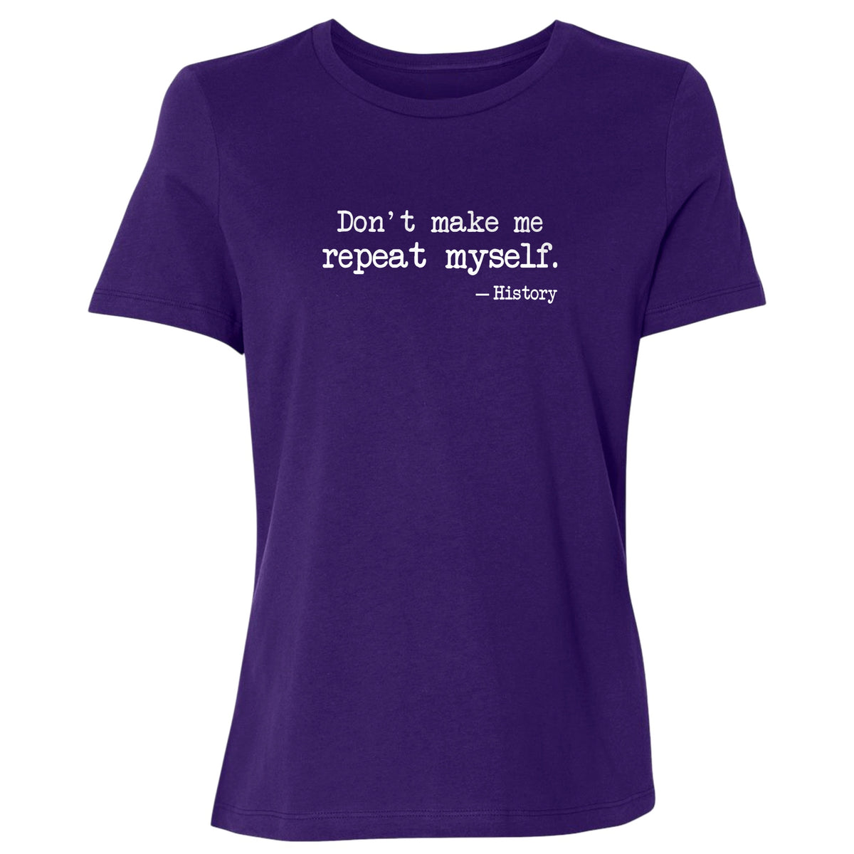 Don't Make Me Repeat Myself Women's T-Shirt