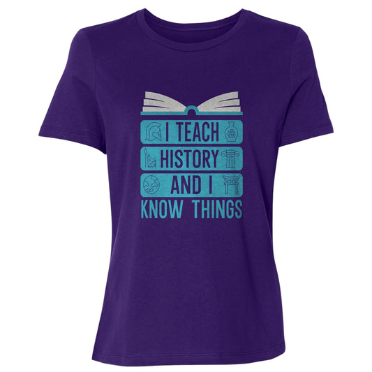 I Teach History and Know Things Women's T-Shirt