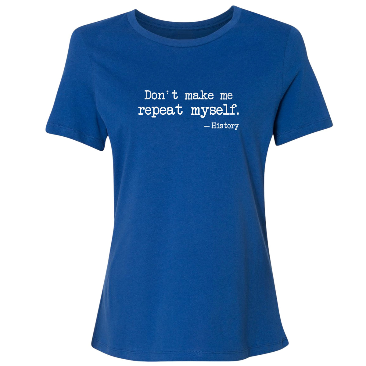 Don't Make Me Repeat Myself Women's T-Shirt
