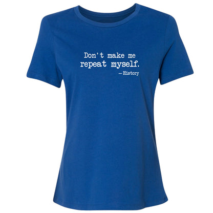 Don't Make Me Repeat Myself Women's T-Shirt