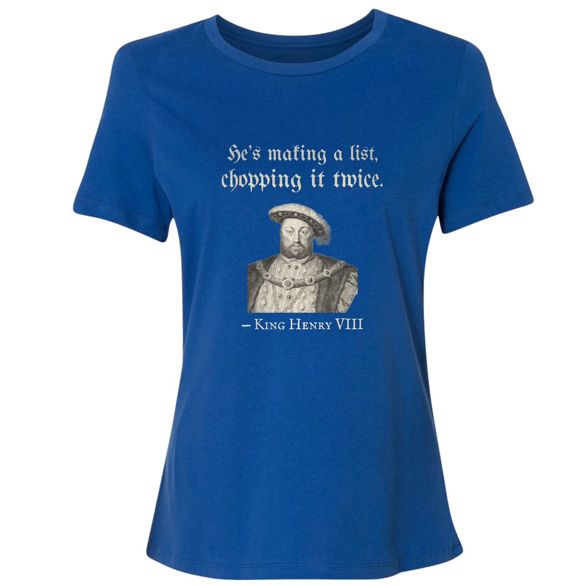 Henry VIII Making A List Chopping It Twice Women's T-Shirt