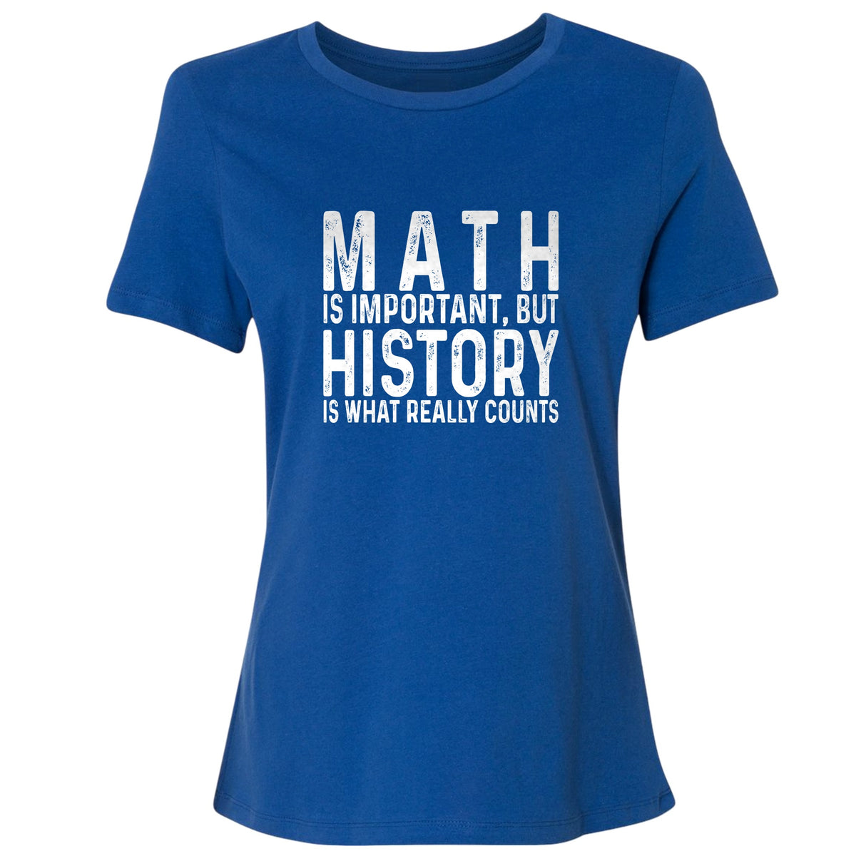 History Is What Really Counts Women's T-Shirt