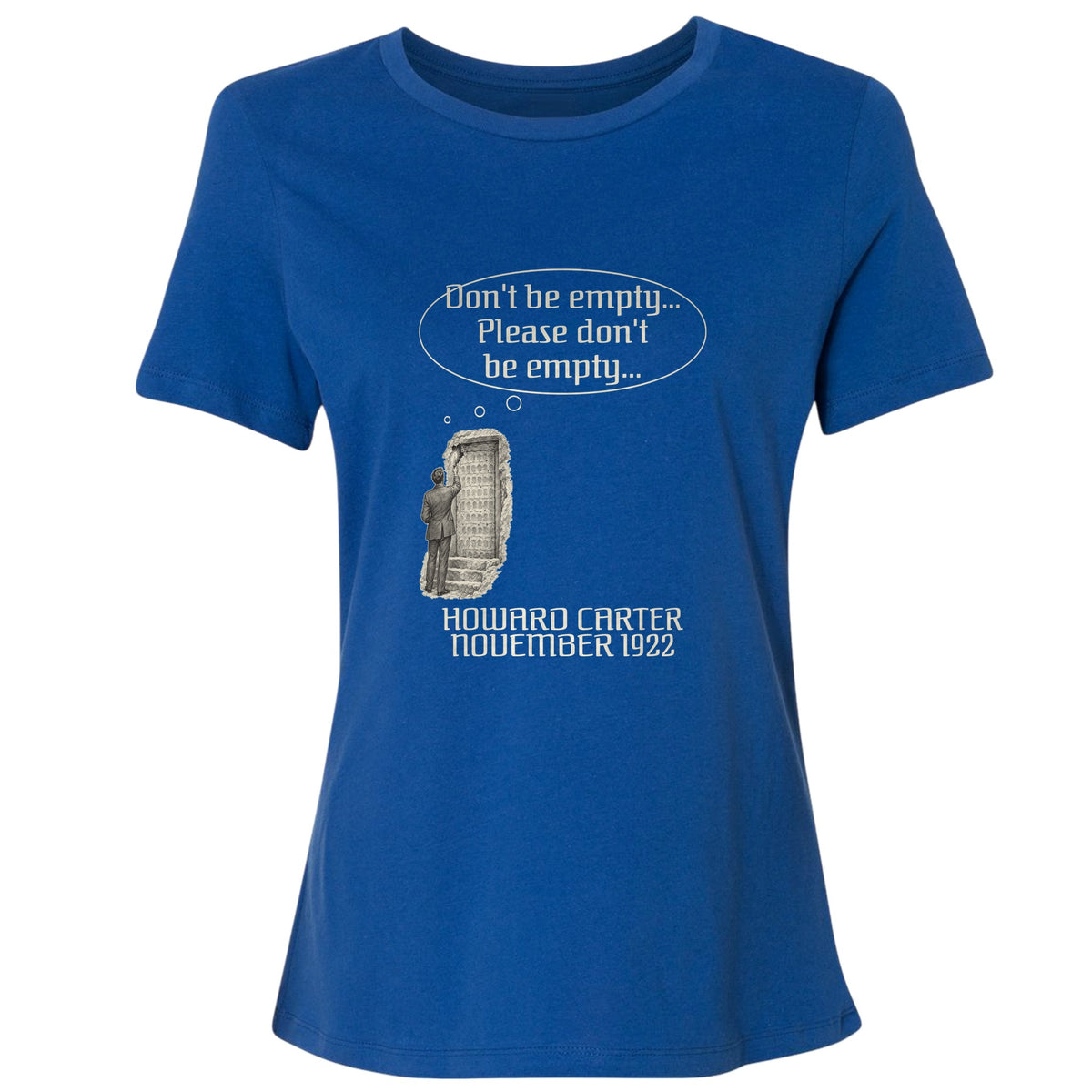 Howard Carter Dont Be Empty Women's T-Shirt