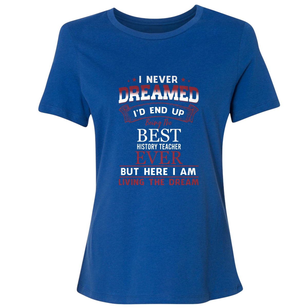 I Never Dreamed Women's T-Shirt