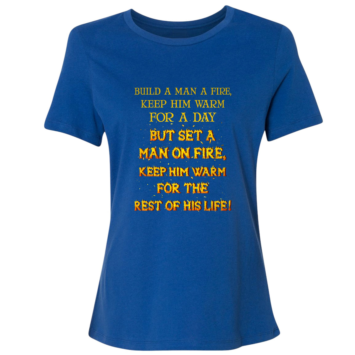 Set a Man on Fire Women's T-Shirt