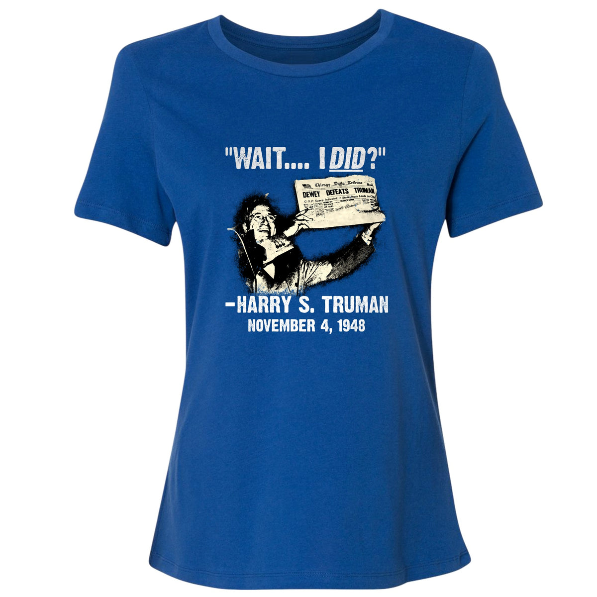 Truman Wait I Did Women's T-Shirt