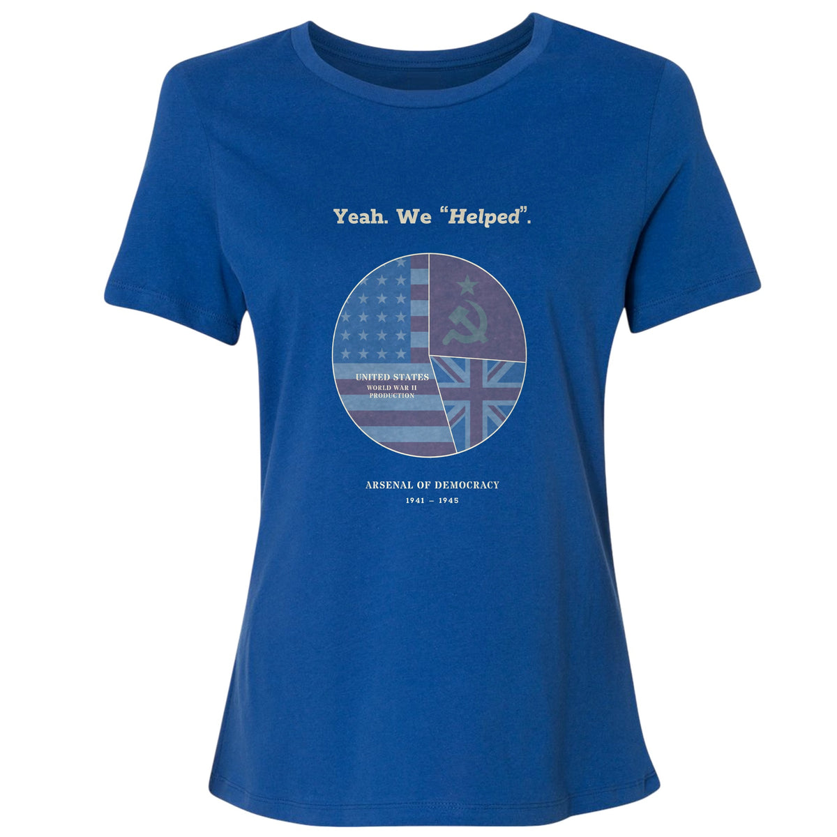 Yeah We Helped Arsenal of Democracy Women's T-Shirt