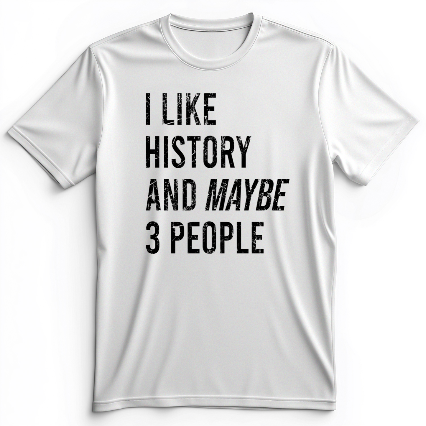 I Like History And Maybe 3 People Premium Tee