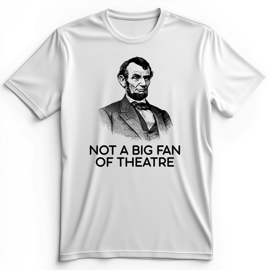 Not A Big Fan Of Theatre Premium Tee