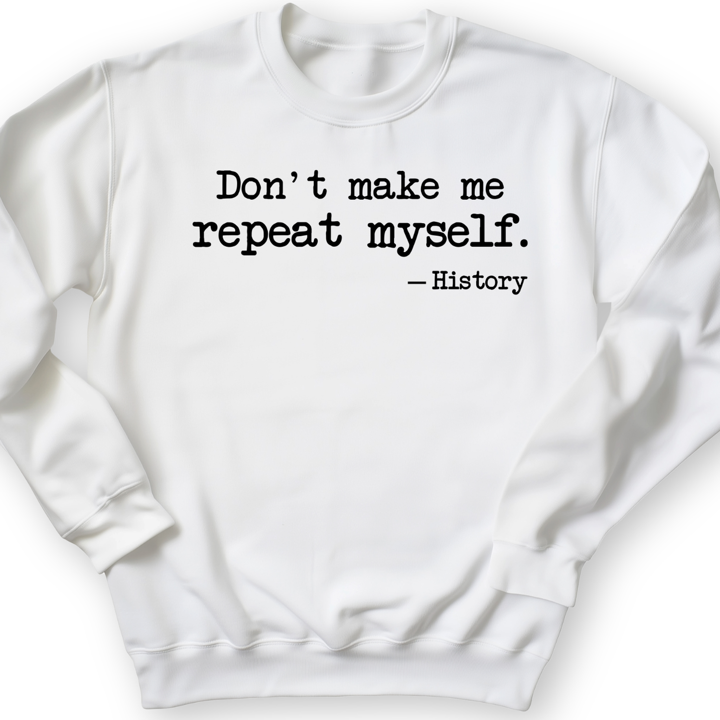 Don't Make Me Repeat Myself Crewneck