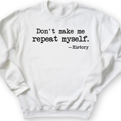 Don't Make Me Repeat Myself Crewneck