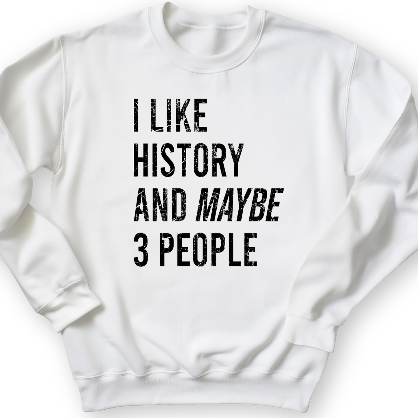 I Like History And Maybe 3 People Crewneck