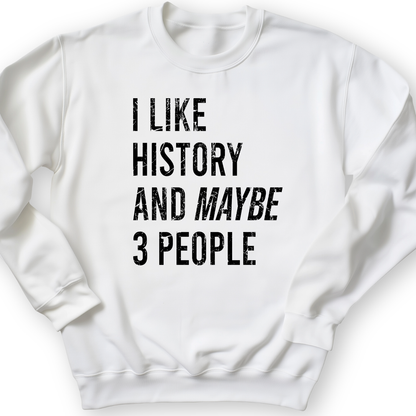 I Like History And Maybe 3 People Crewneck