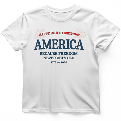 Freedom Never Gets Old T-Shirt