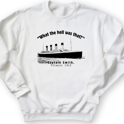 Titanic What The Hell Was That Crewneck