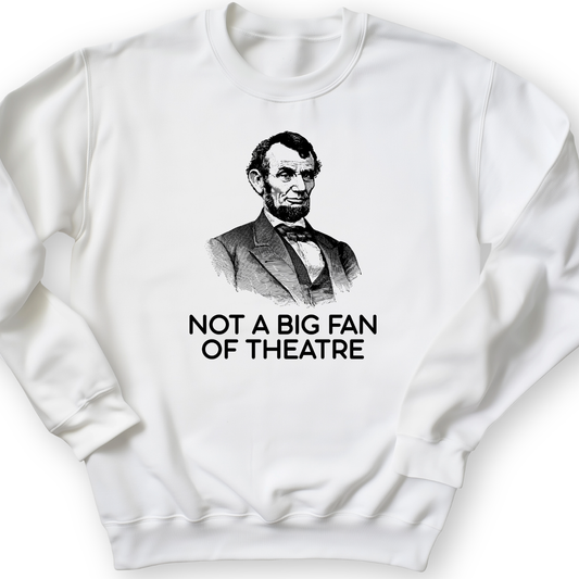 Not A Big Fan Of Theatre Crewneck