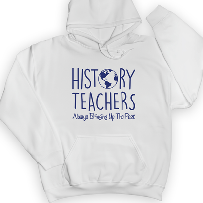 History Teachers Always Bringing Up The Past Hoodie