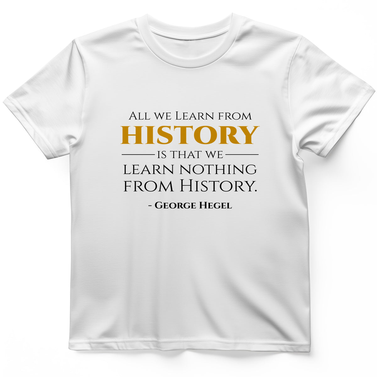 All That We Learn From History T-Shirt