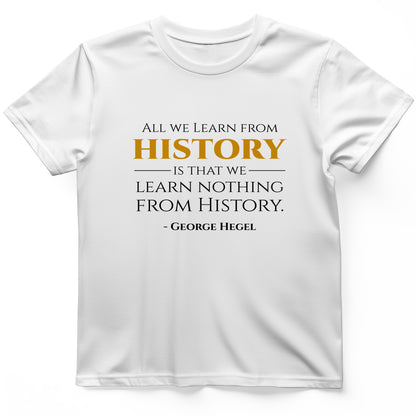 All That We Learn From History T-Shirt