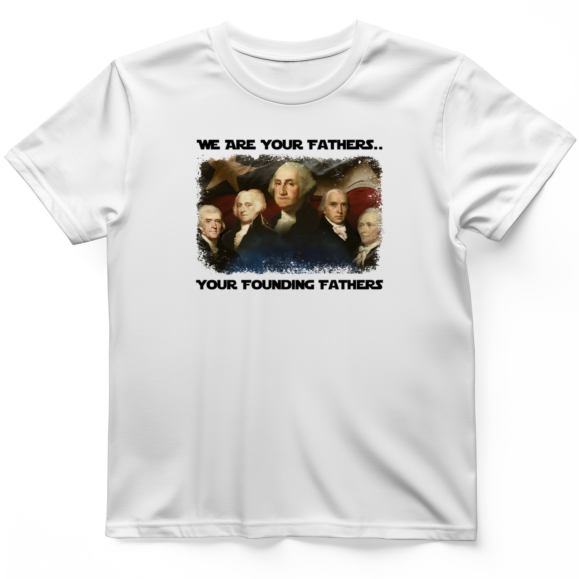 America We Are Your Founding Fathers T-Shirt