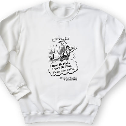 Columbus Don't Be Flat Crewneck