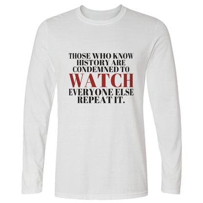 Condemned To Watch Santayana Long Sleeve T-Shirt