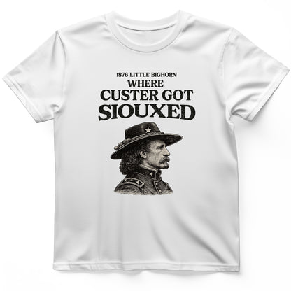 Custer Got Siouxed T-Shirt