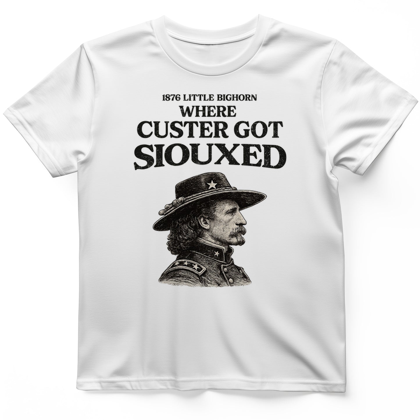 Custer Got Siouxed T-Shirt