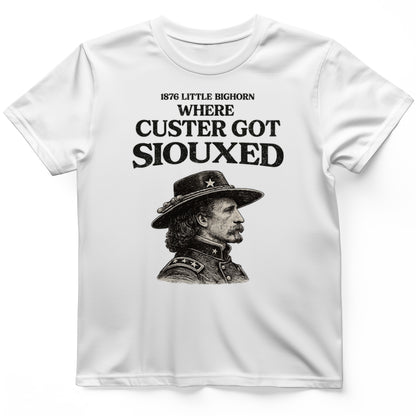 Custer Got Siouxed T-Shirt