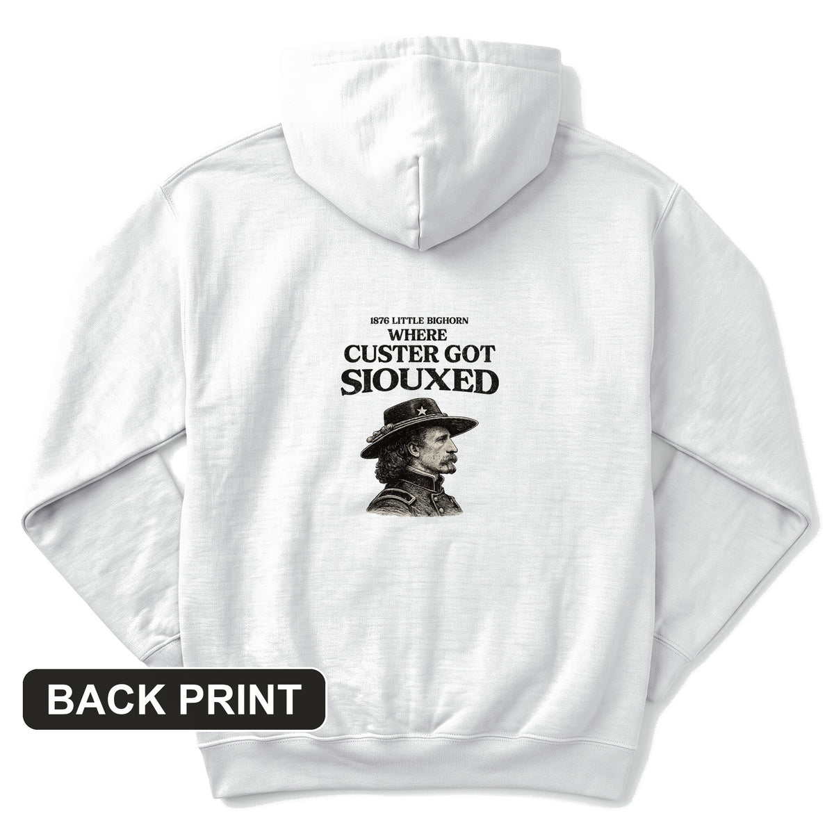 Custer Got Siouxed Back Print Hoodie