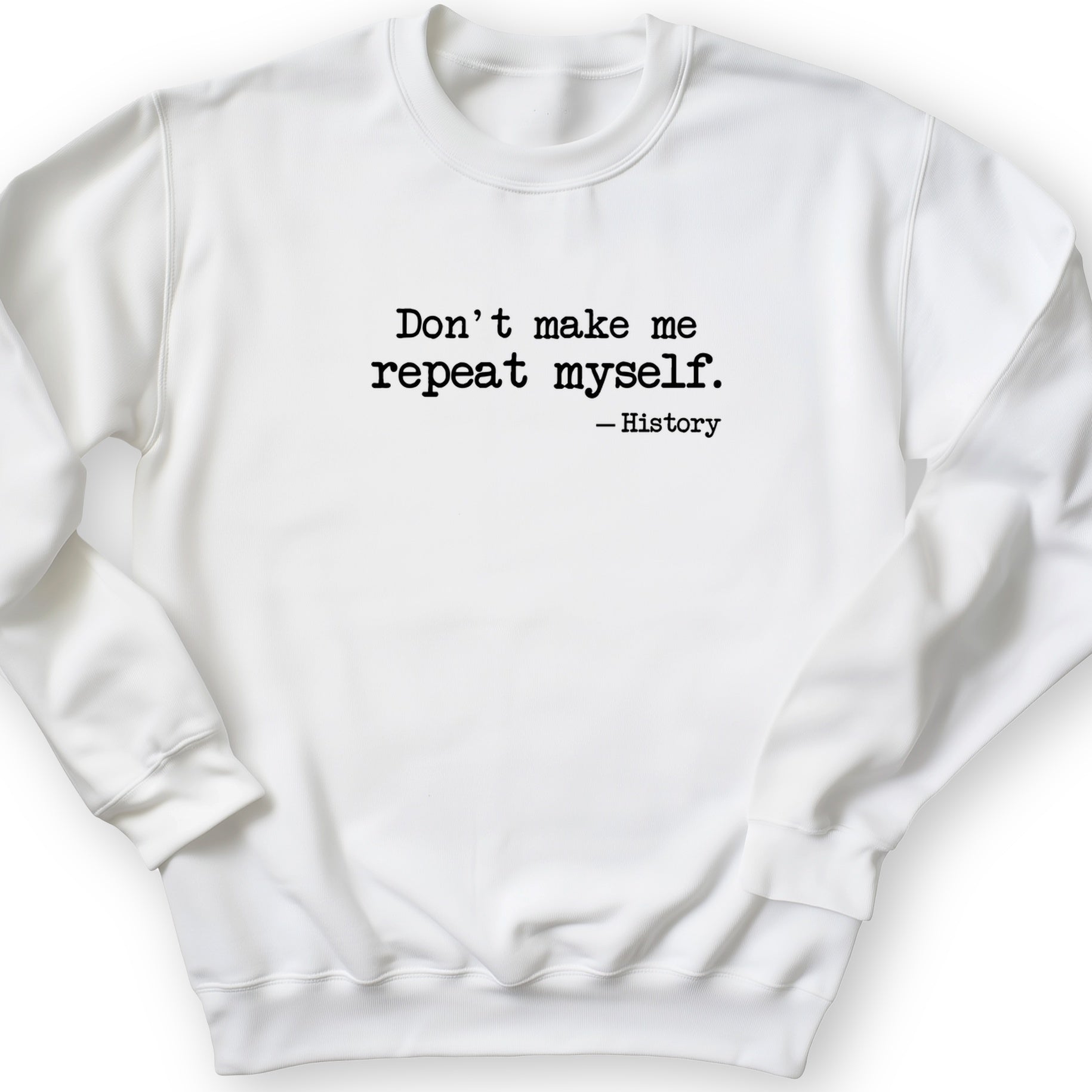 Don't Make Me Repeat Myself Crewneck