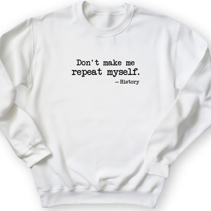 Don't Make Me Repeat Myself Crewneck