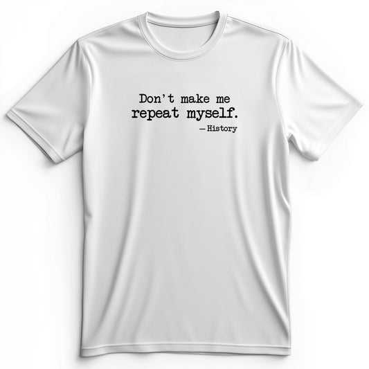 Don't Make Me Repeat Myself Premium Tee