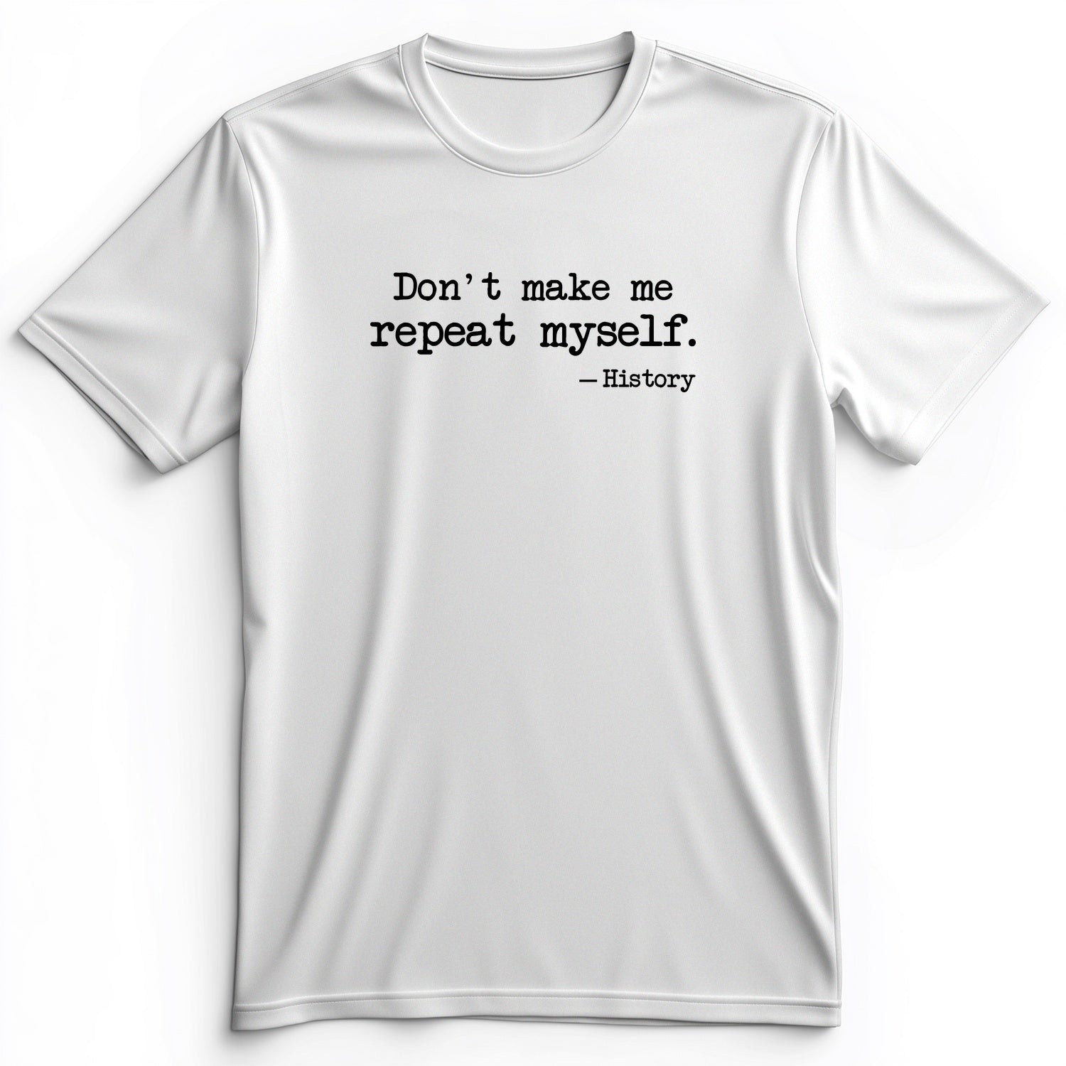 Don't Make Me Repeat Myself Premium Tee