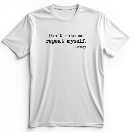Don't Make Me Repeat Myself Premium Tee